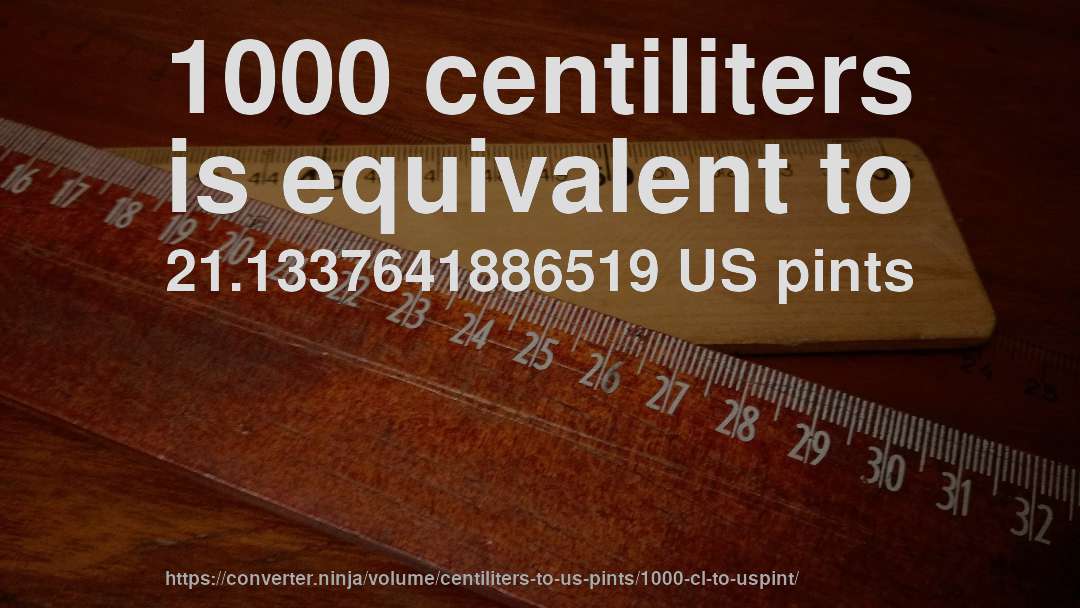 1000 centiliters is equivalent to 21.1337641886519 US pints