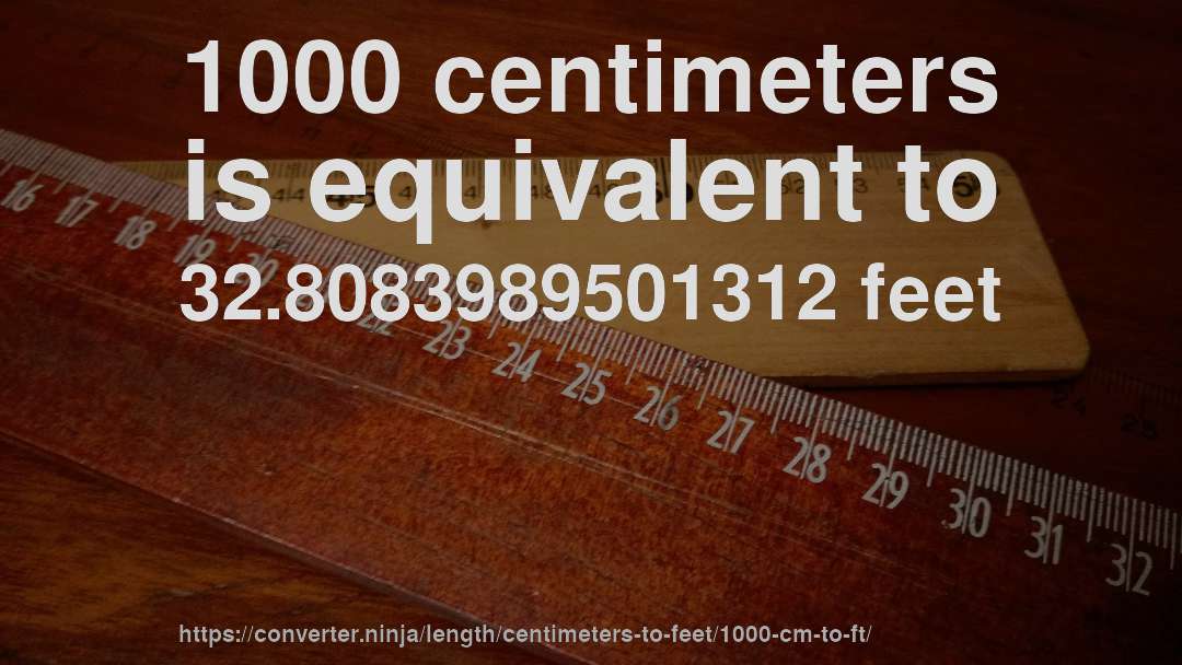 1000 centimeters is equivalent to 32.8083989501312 feet