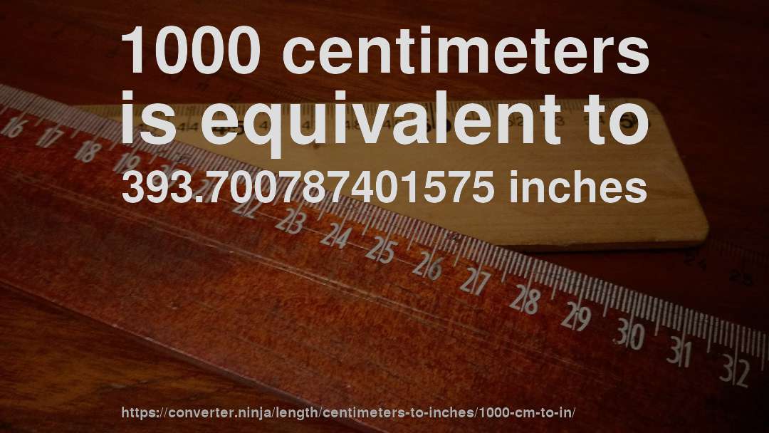 1000 centimeters is equivalent to 393.700787401575 inches