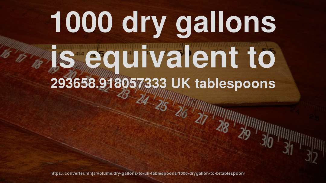 1000 dry gallons is equivalent to 293658.918057333 UK tablespoons