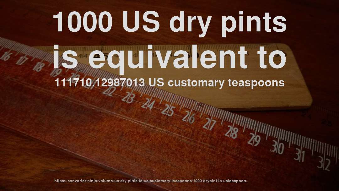 1000 US dry pints is equivalent to 111710.12987013 US customary teaspoons