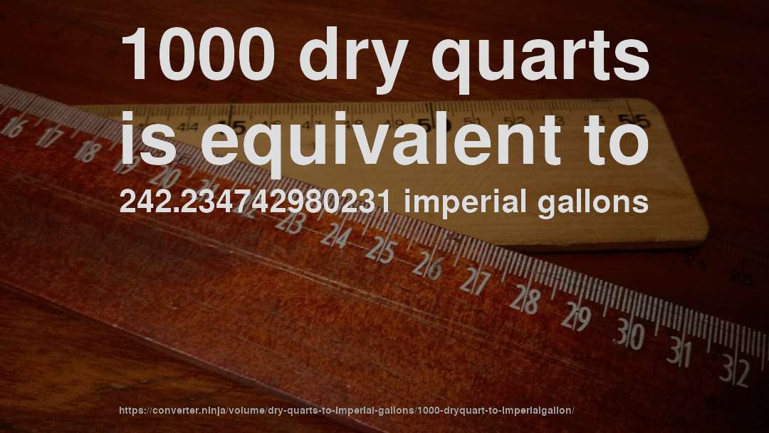 1000 dry quarts is equivalent to 242.234742980231 imperial gallons
