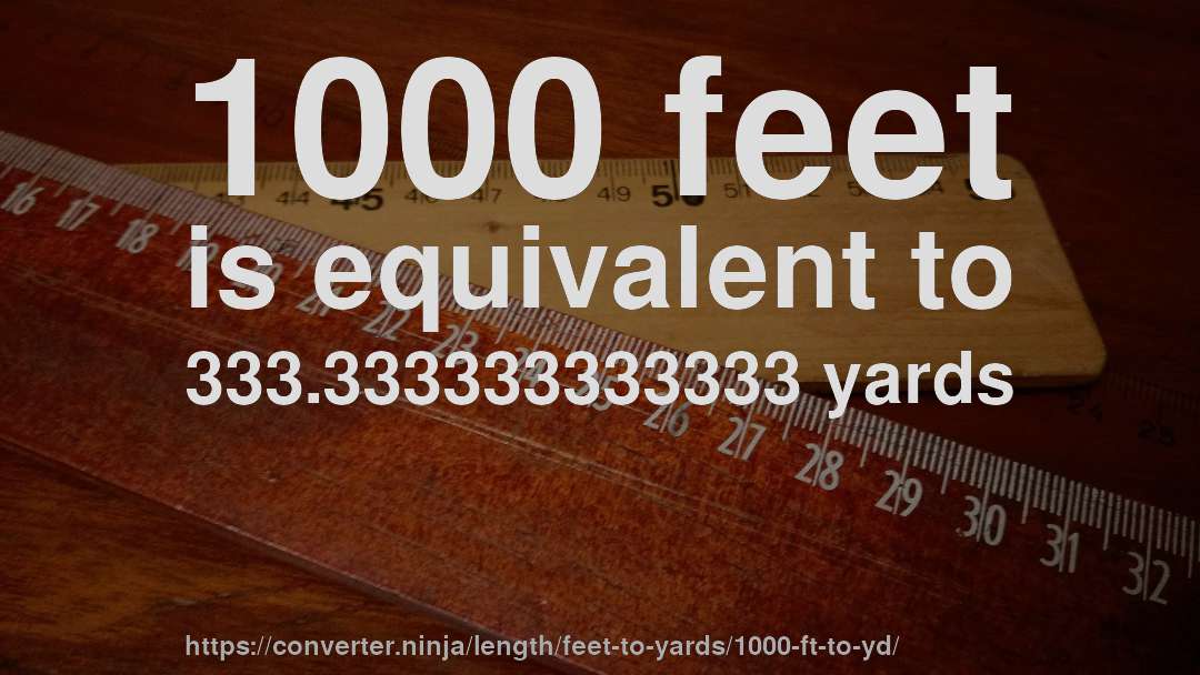 1000 feet is equivalent to 333.333333333333 yards