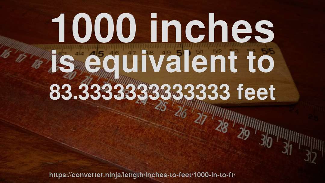 1000 inches is equivalent to 83.3333333333333 feet