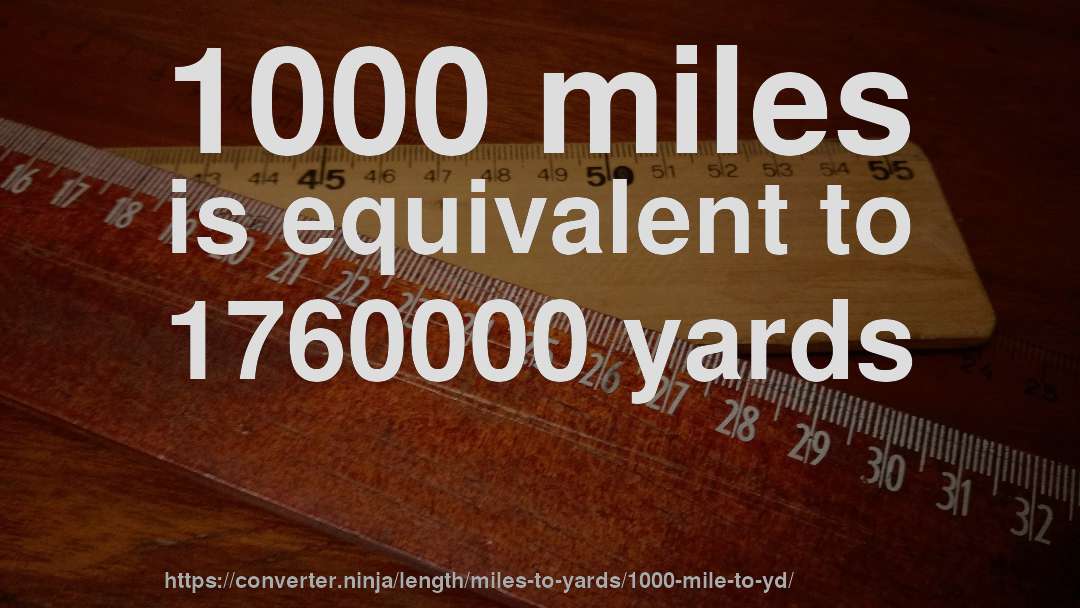 1000 miles is equivalent to 1760000 yards