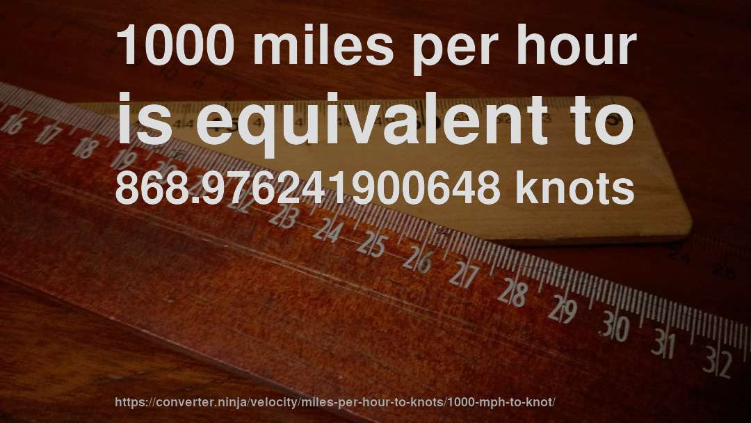 1000 miles per hour is equivalent to 868.976241900648 knots