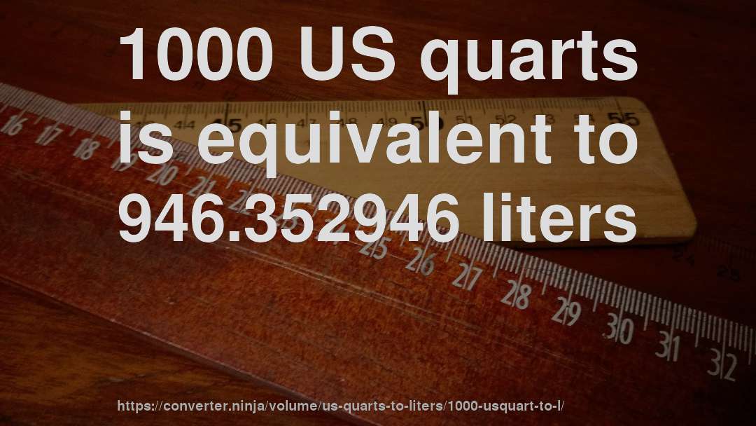 1000 US quarts is equivalent to 946.352946 liters