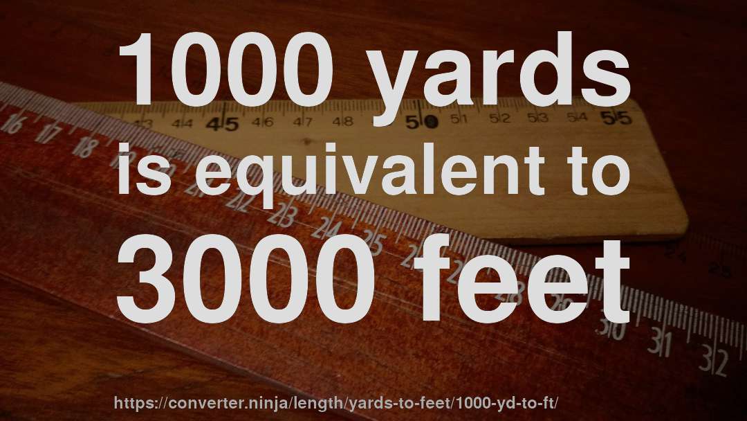 1000 yards is equivalent to 3000 feet