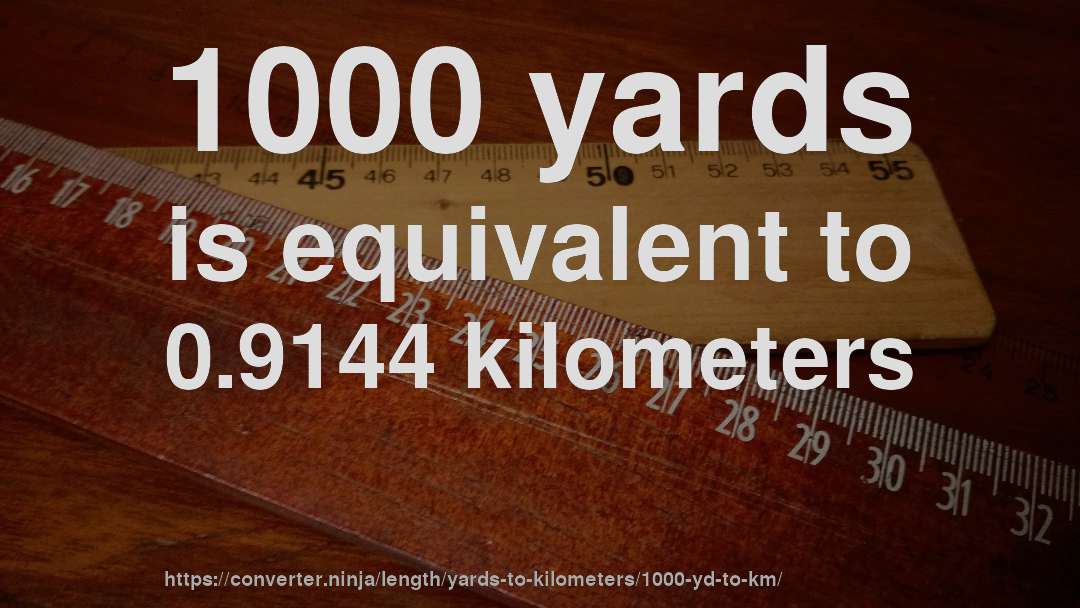 1000 yards is equivalent to 0.9144 kilometers