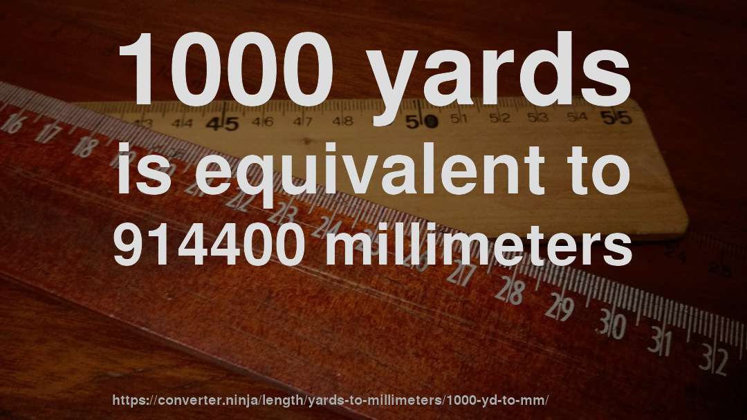 1000 yards is equivalent to 914400 millimeters
