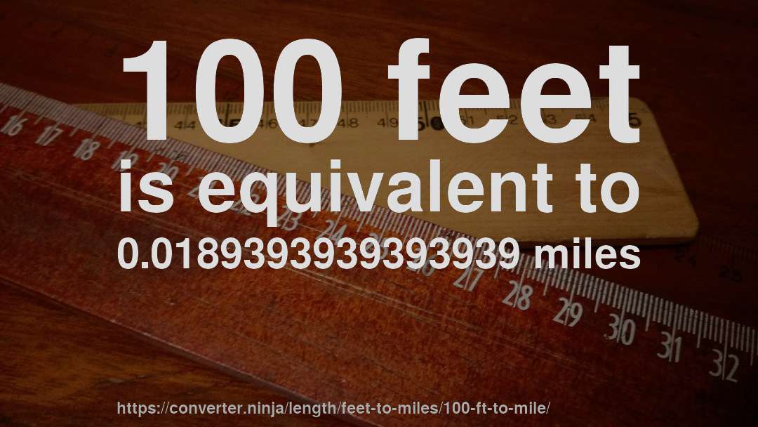100 feet is equivalent to 0.0189393939393939 miles