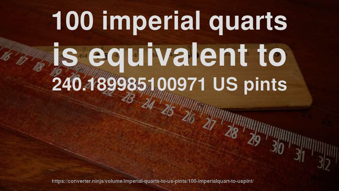 100 imperial quarts is equivalent to 240.189985100971 US pints