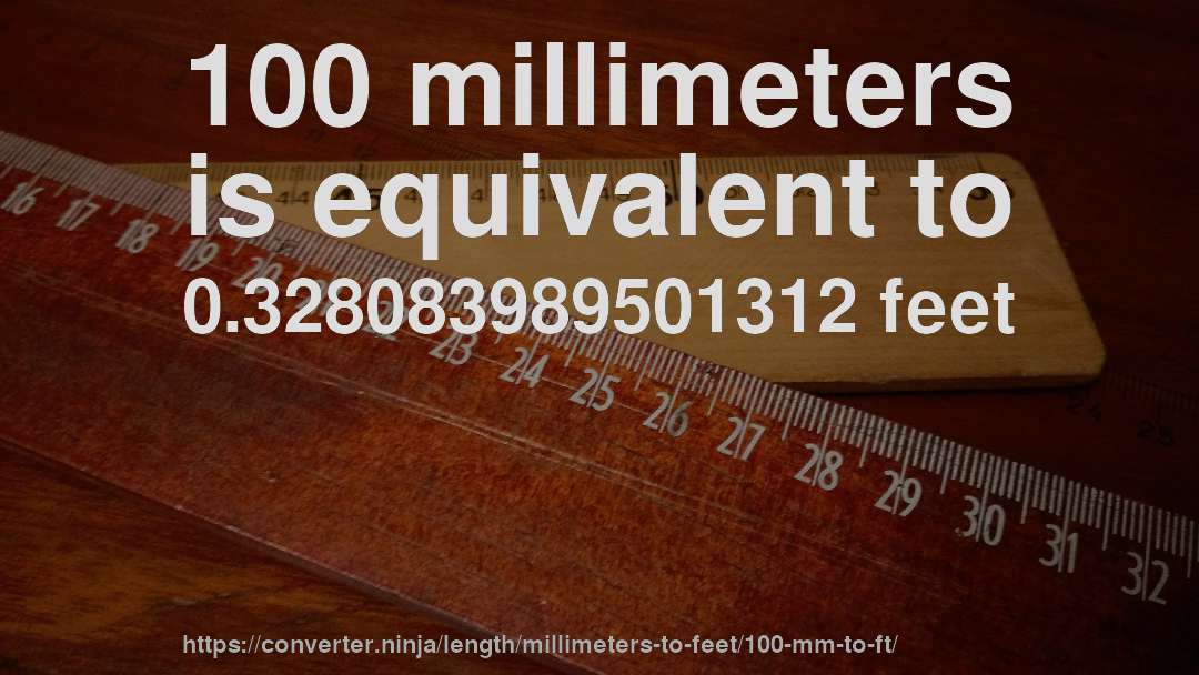 100 millimeters is equivalent to 0.328083989501312 feet