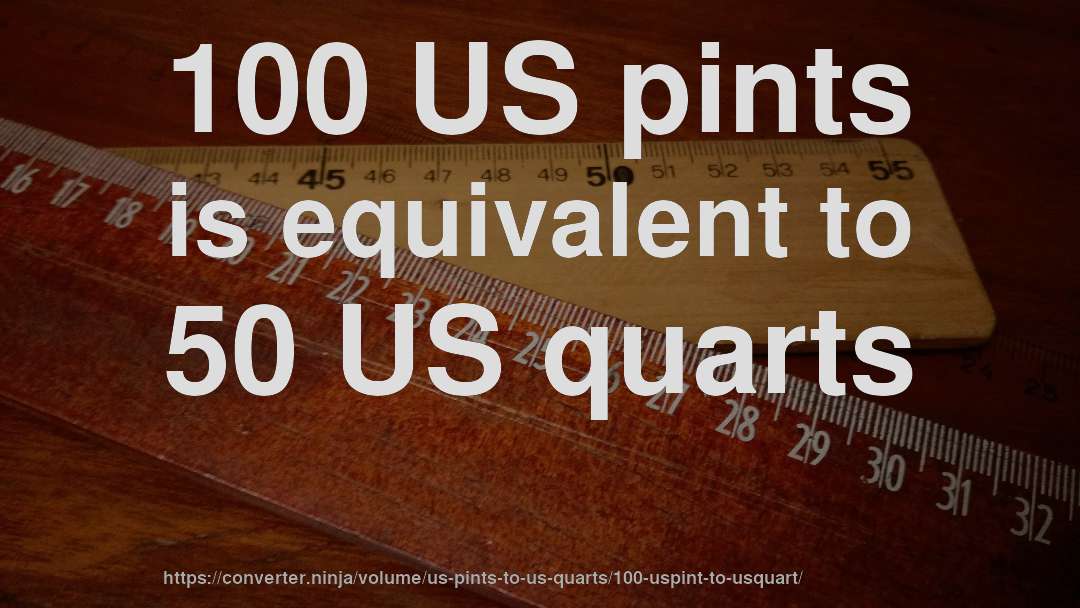 100 US pints is equivalent to 50 US quarts