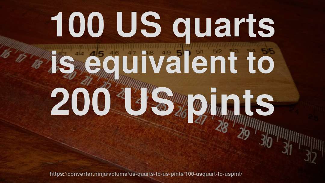 100 US quarts is equivalent to 200 US pints