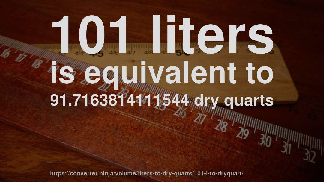 101 liters is equivalent to 91.7163814111544 dry quarts