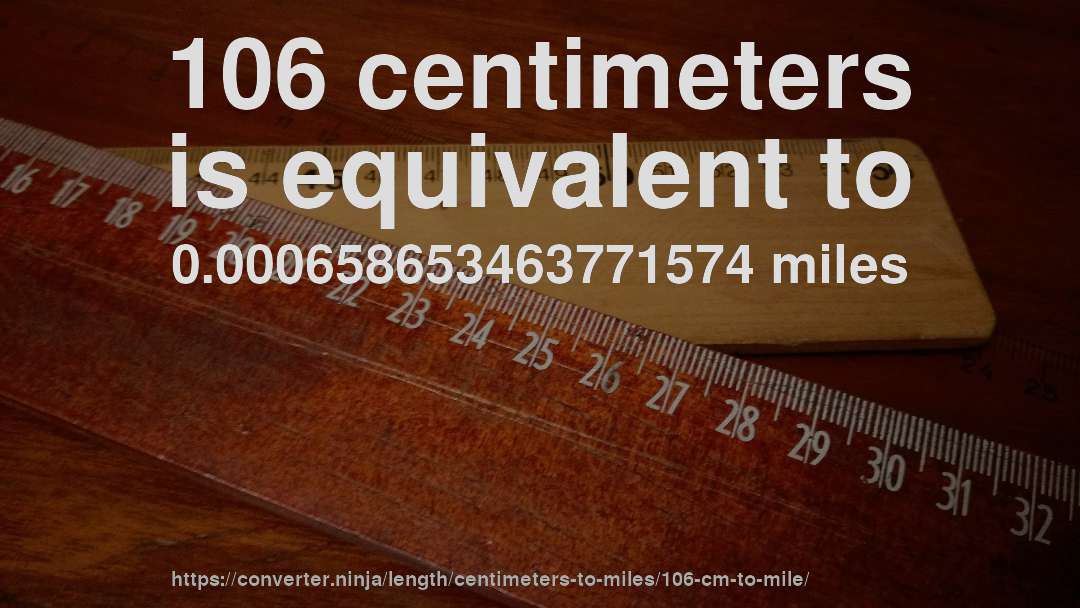 106 centimeters is equivalent to 0.000658653463771574 miles
