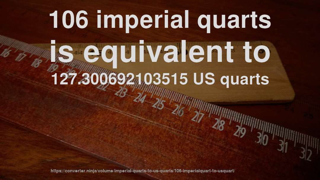 106 imperial quarts is equivalent to 127.300692103515 US quarts