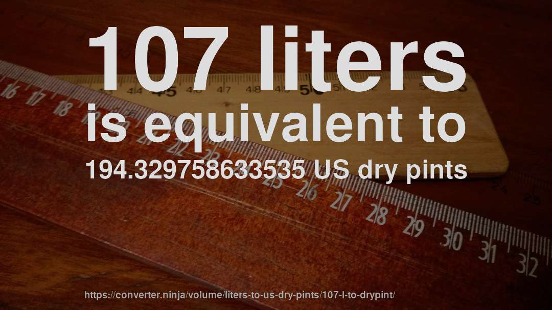 107 liters is equivalent to 194.329758633535 US dry pints