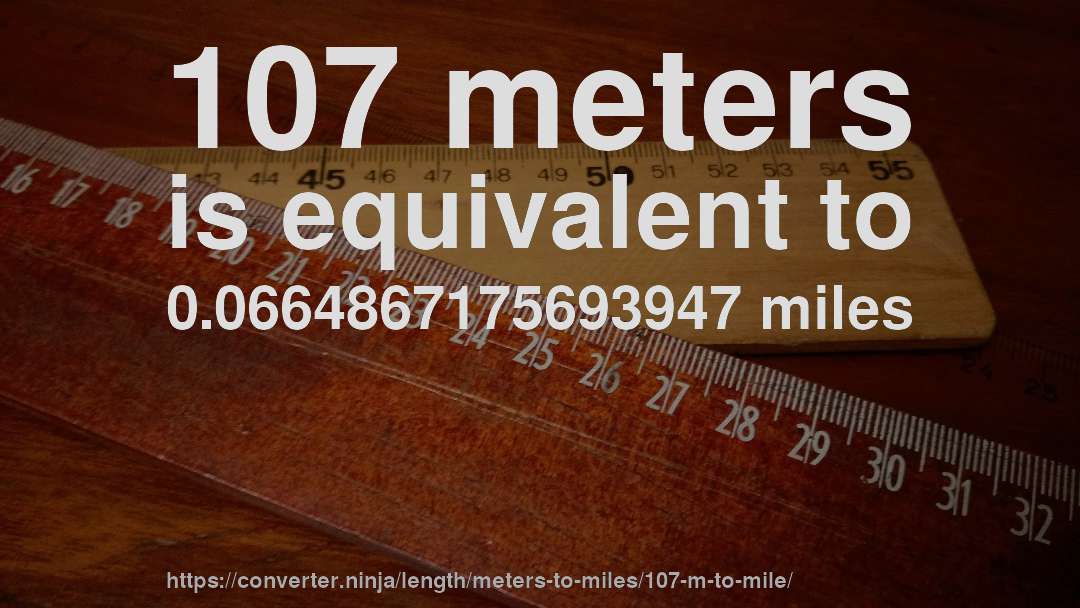 107 meters is equivalent to 0.0664867175693947 miles