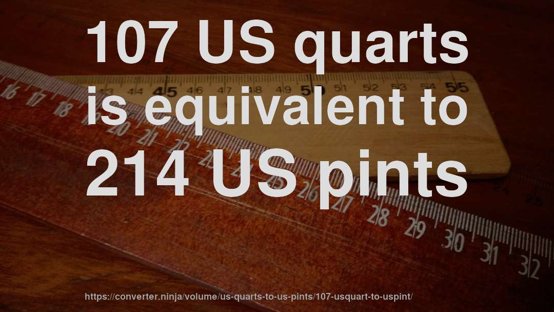 107 US quarts is equivalent to 214 US pints