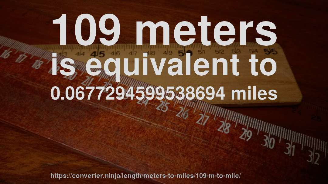 109 meters is equivalent to 0.0677294599538694 miles