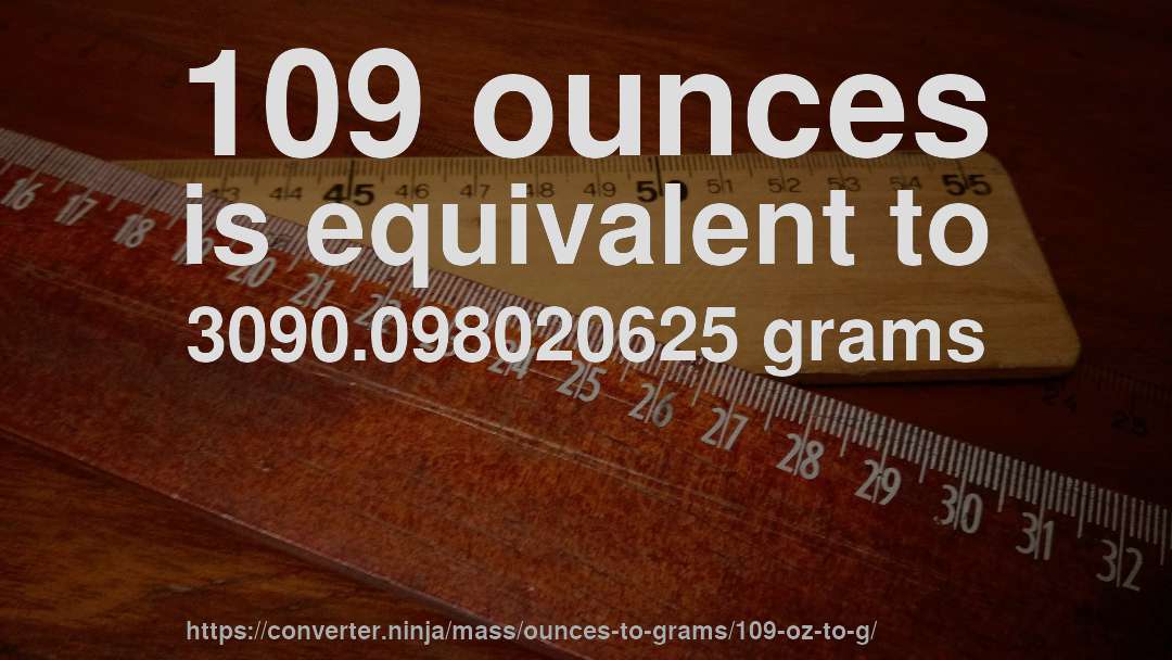 109 ounces is equivalent to 3090.098020625 grams