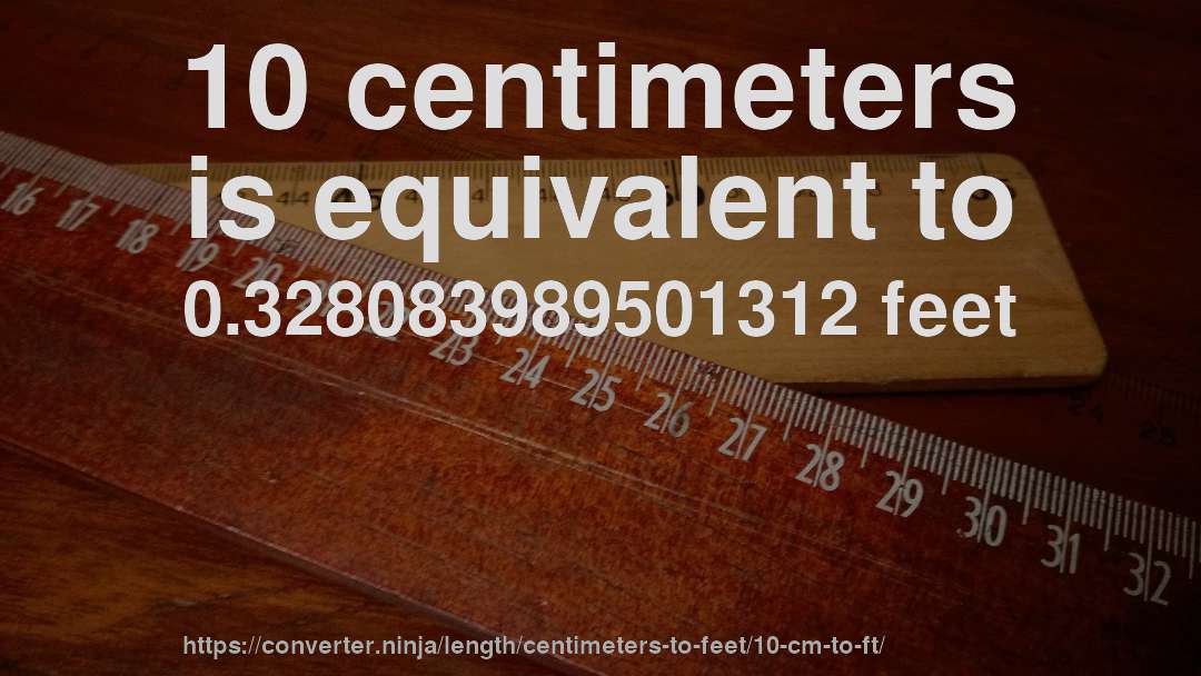 10 centimeters is equivalent to 0.328083989501312 feet