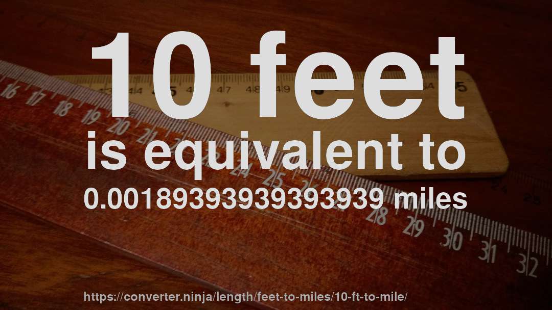 10 feet is equivalent to 0.00189393939393939 miles