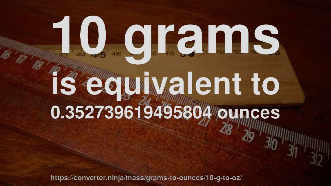 10 grams is equivalent to 0.352739619495804 ounces
