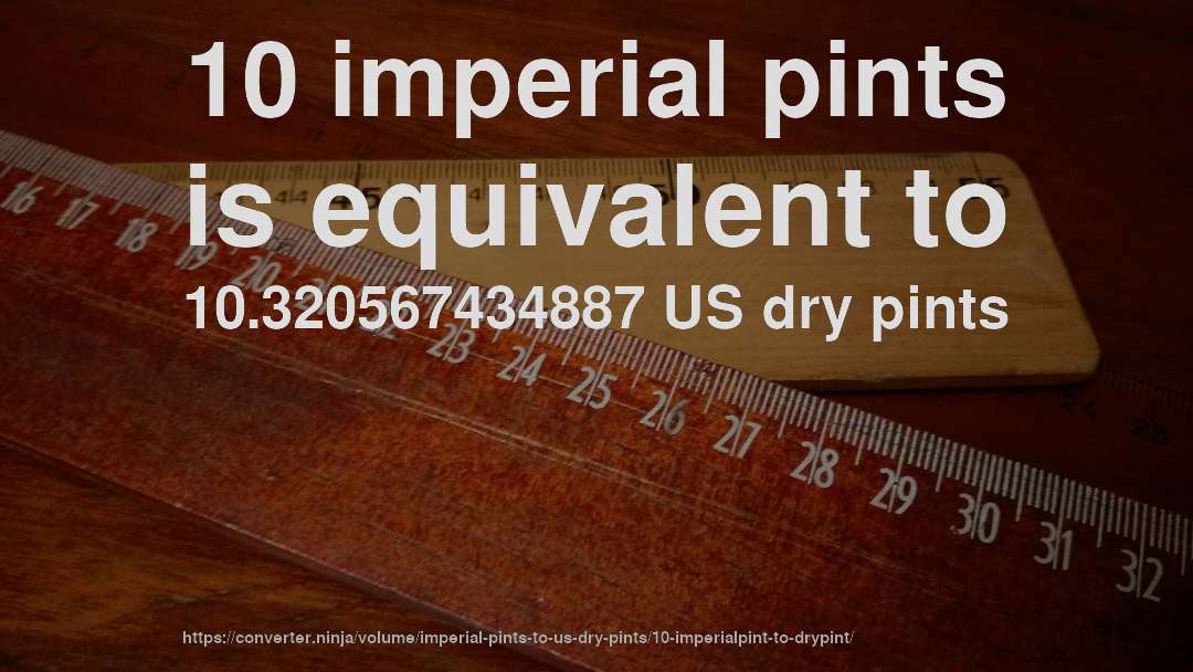 10 imperial pints is equivalent to 10.320567434887 US dry pints