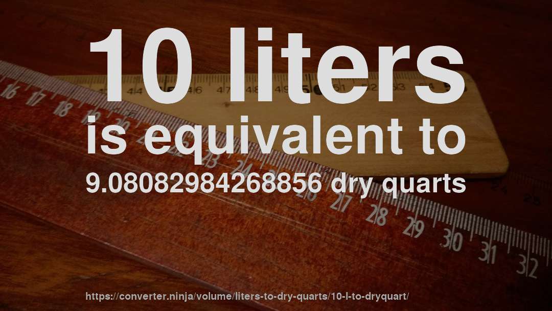 10 liters is equivalent to 9.08082984268856 dry quarts