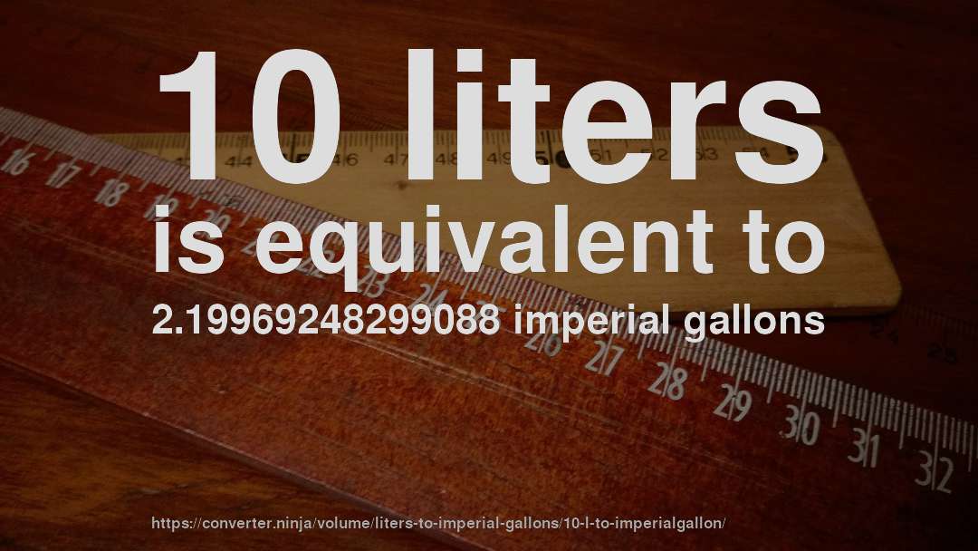 10 liters is equivalent to 2.19969248299088 imperial gallons