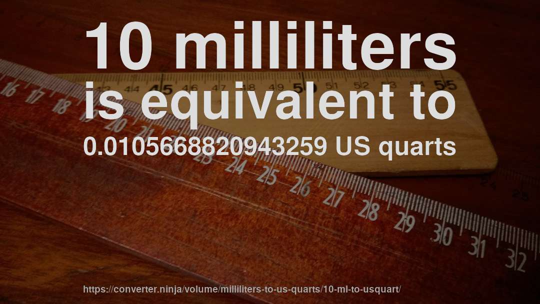10 milliliters is equivalent to 0.0105668820943259 US quarts