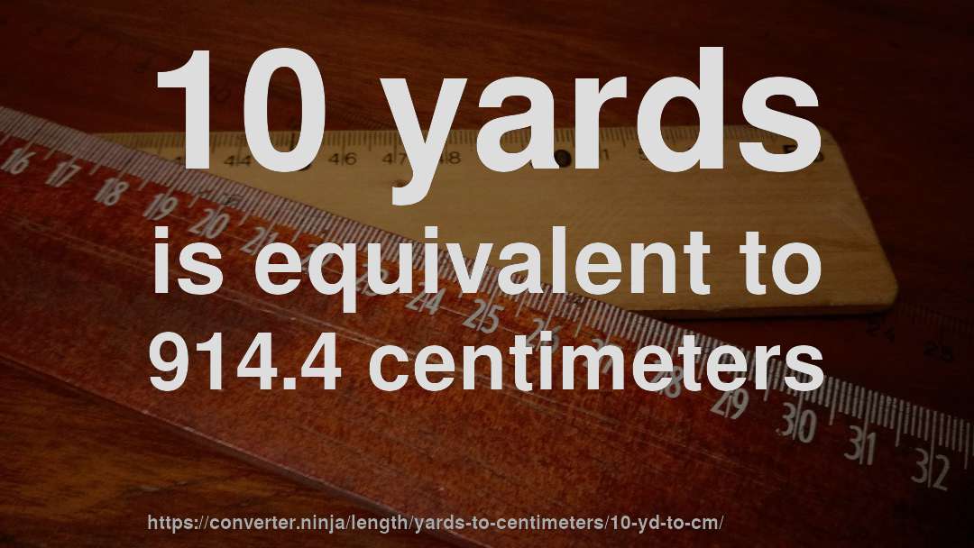 10 yards is equivalent to 914.4 centimeters