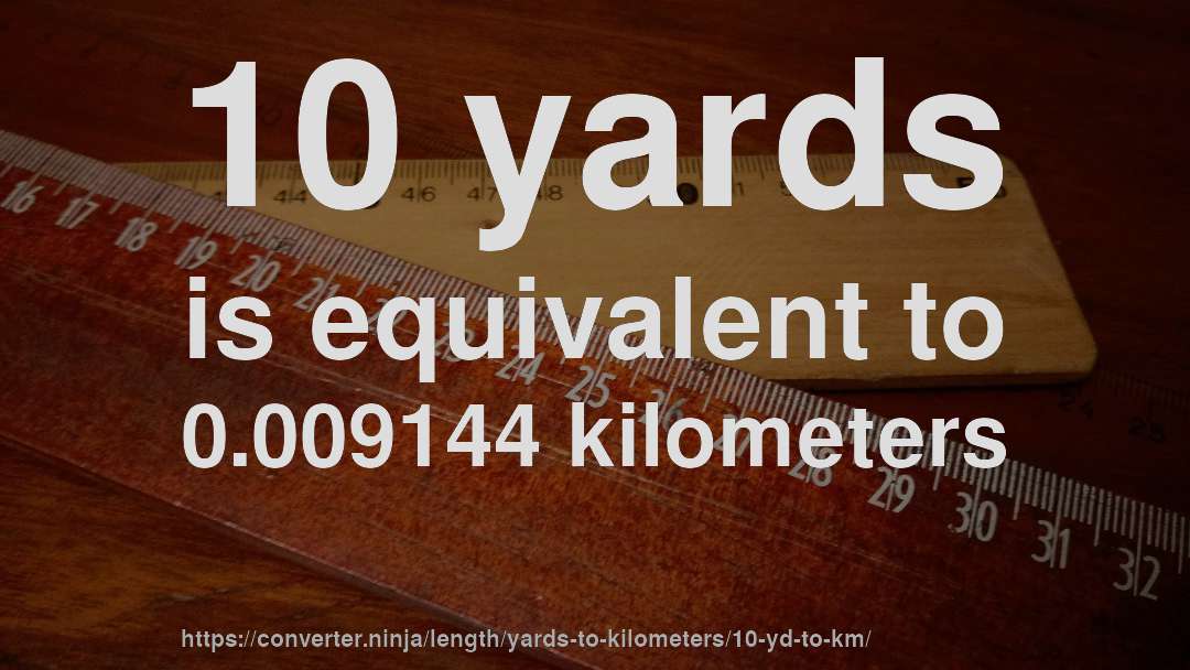 10 yards is equivalent to 0.009144 kilometers