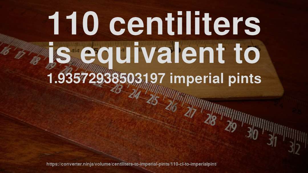 110 centiliters is equivalent to 1.93572938503197 imperial pints