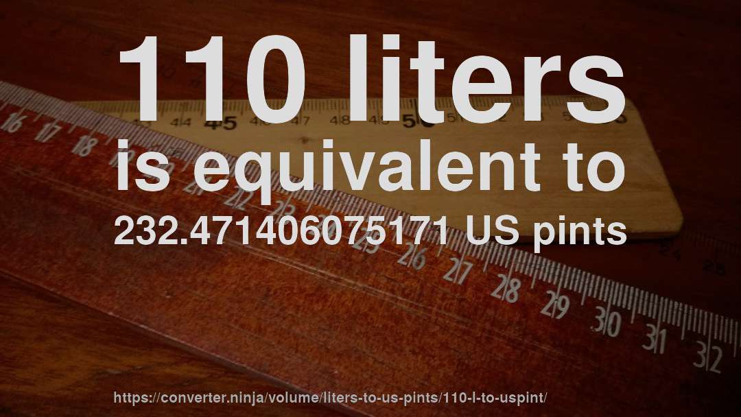 110 liters is equivalent to 232.471406075171 US pints