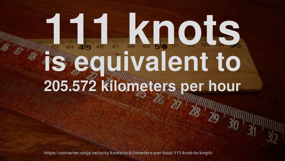 111 knots is equivalent to 205.572 kilometers per hour