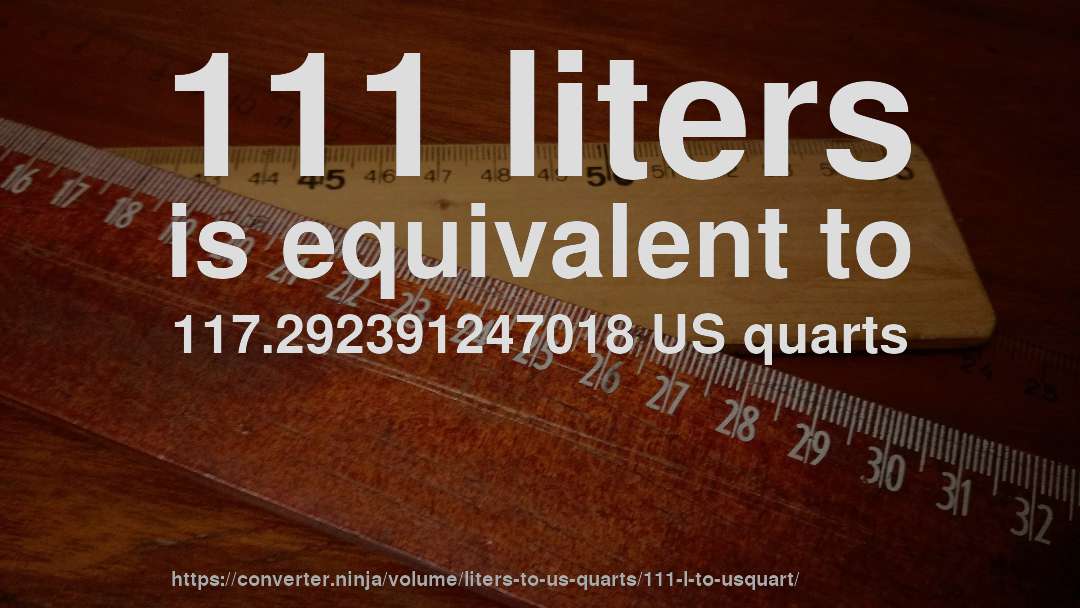 111 liters is equivalent to 117.292391247018 US quarts
