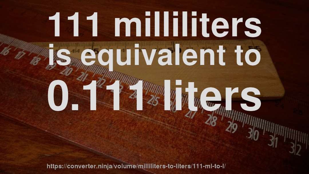 111 milliliters is equivalent to 0.111 liters