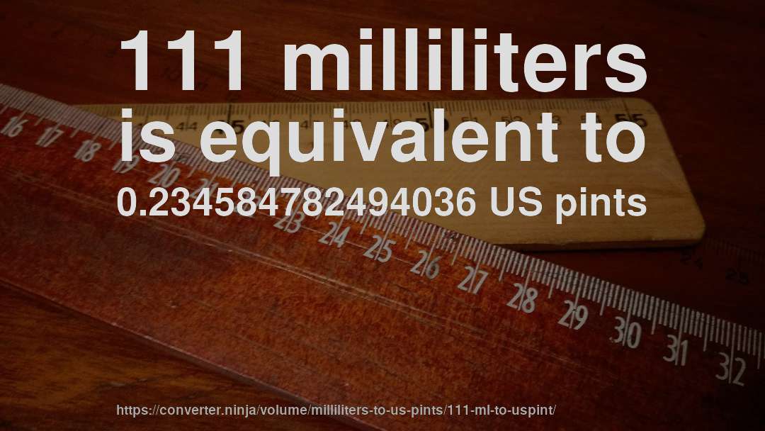 111 milliliters is equivalent to 0.234584782494036 US pints