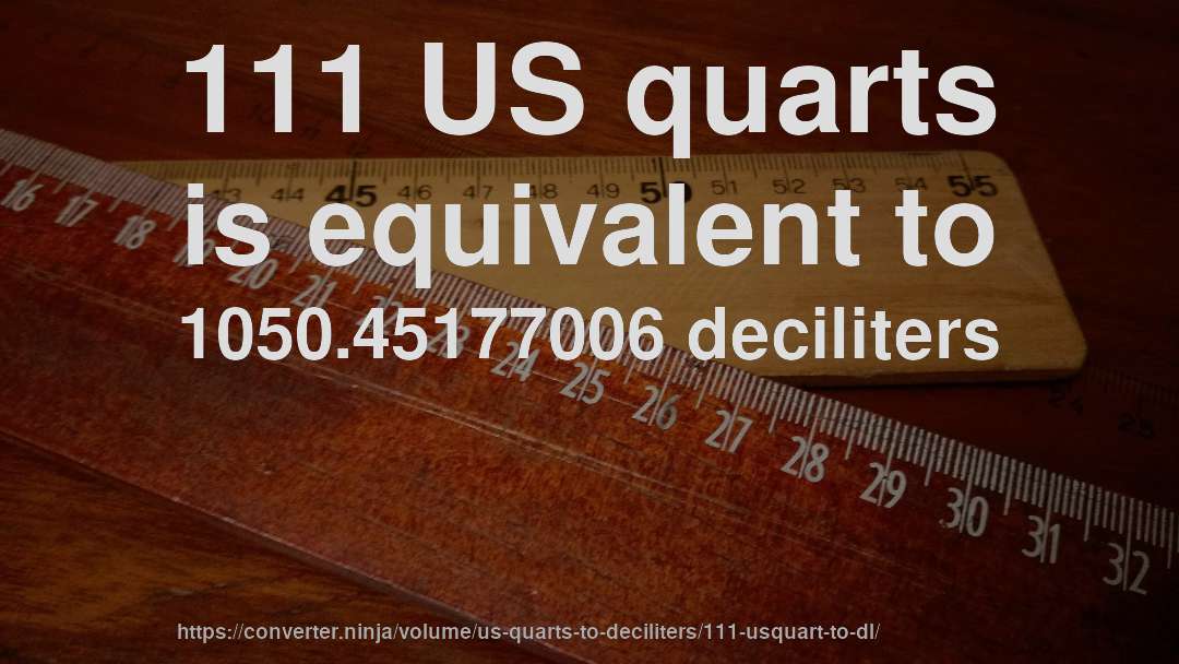 111 US quarts is equivalent to 1050.45177006 deciliters