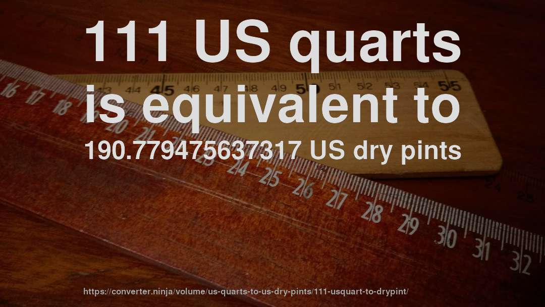 111 US quarts is equivalent to 190.779475637317 US dry pints