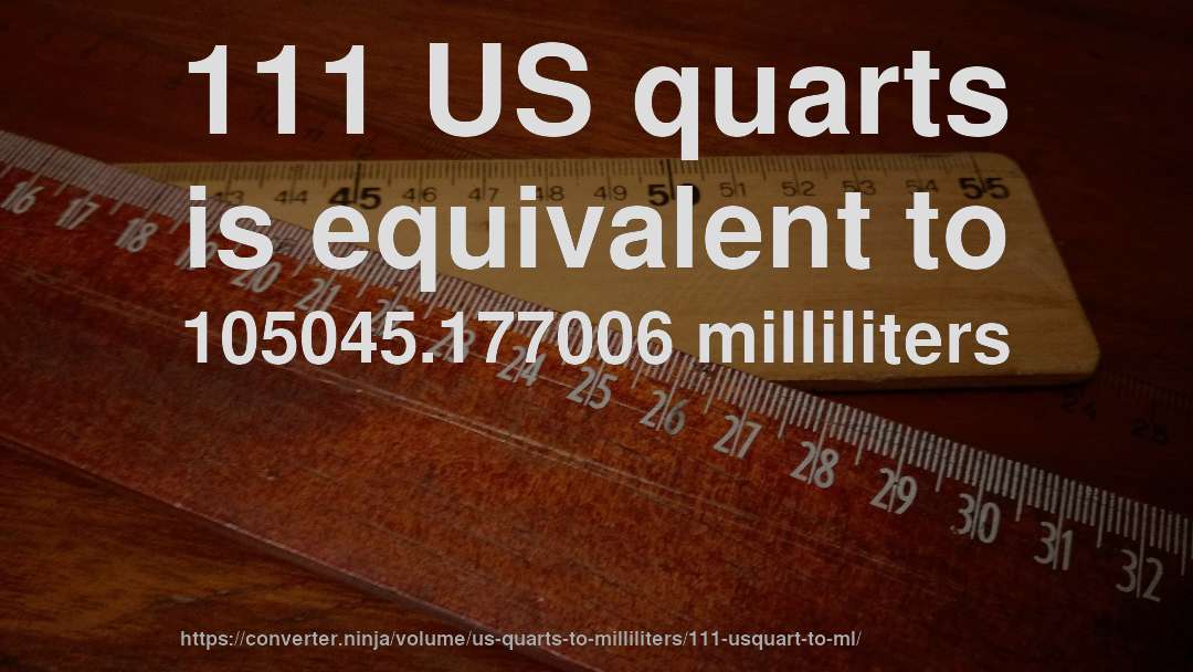 111 US quarts is equivalent to 105045.177006 milliliters
