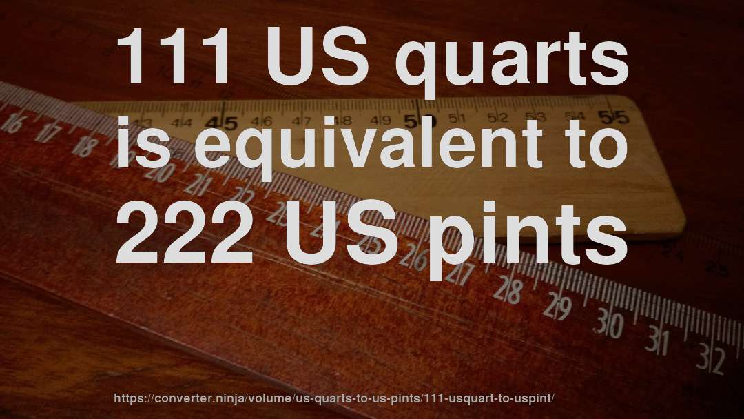 111 US quarts is equivalent to 222 US pints