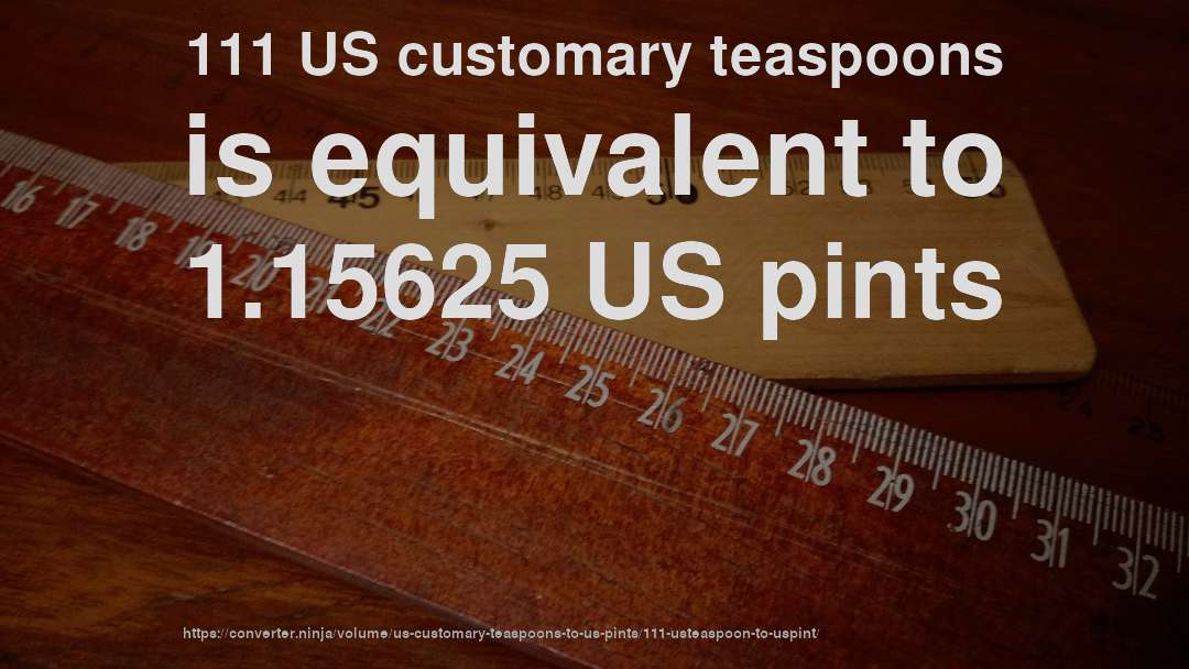 111 US customary teaspoons is equivalent to 1.15625 US pints