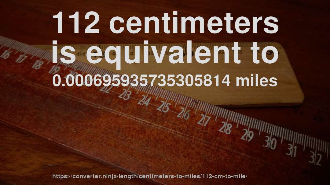112 centimeters is equivalent to 0.000695935735305814 miles