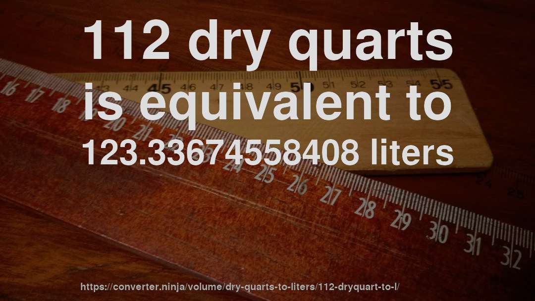 112 dry quarts is equivalent to 123.33674558408 liters
