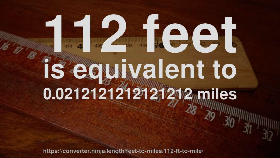 112 feet is equivalent to 0.0212121212121212 miles